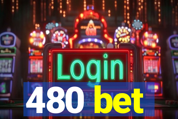 480 bet